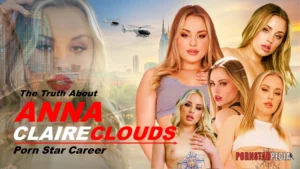 The Truth About: Anna Claire Clouds Porn Star Career