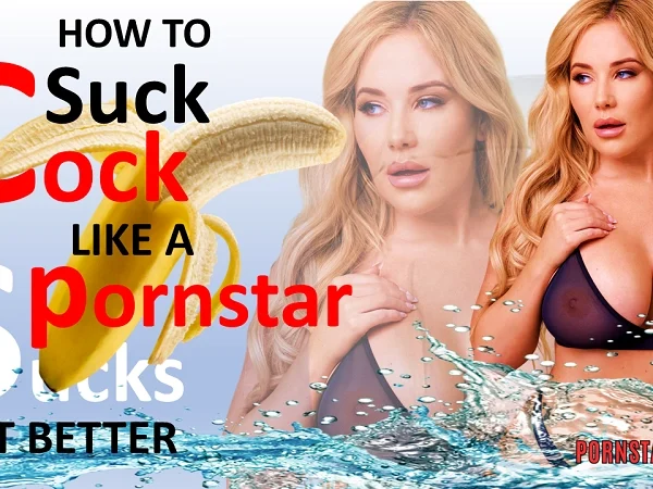 How To Suck Cock Like A Pornstar Sucks It Better