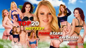 The Top 20 Hottest Pornstars with Freckless Getting All the Attention